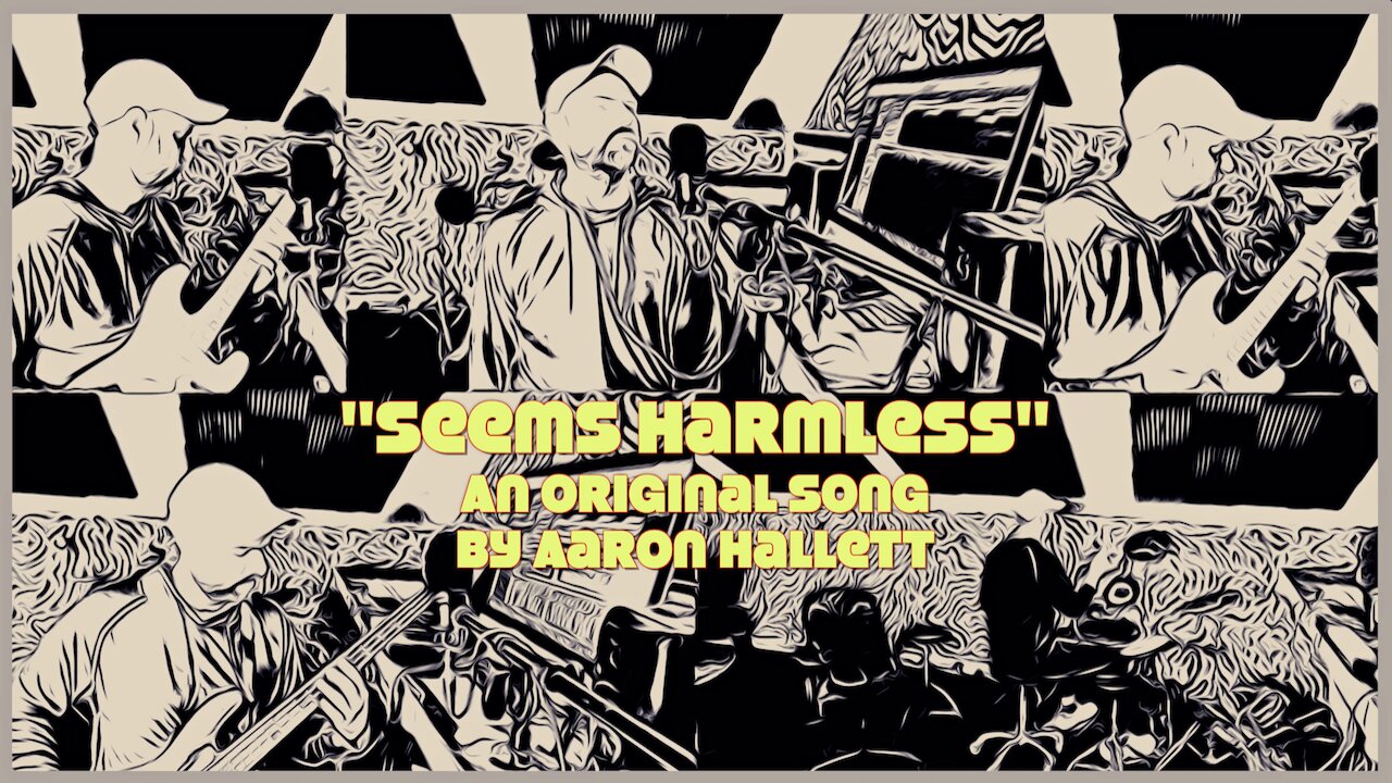"Seems Harmless" an Original Song by Aaron Hallett