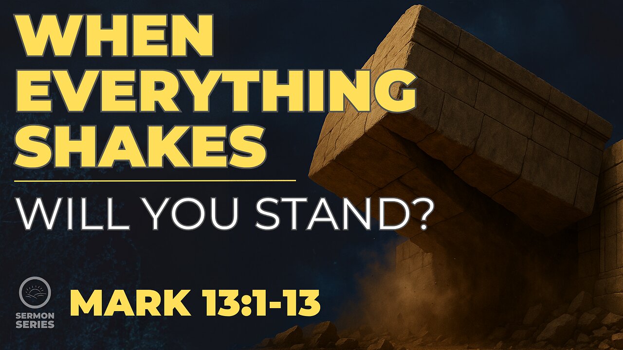 42-Mark: "When Everything Shakes: WIll You Stand?" -Service & Sermon
