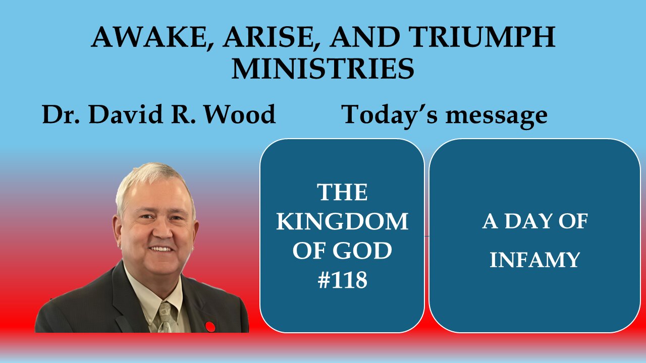 THE KINGDOM OF GOD #118 - A DAY OF INFAMY