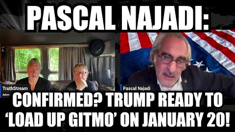 Pascal Najadi: CONFIRMED? Trump Ready to ‘Load Up GITMO’ on January 20!