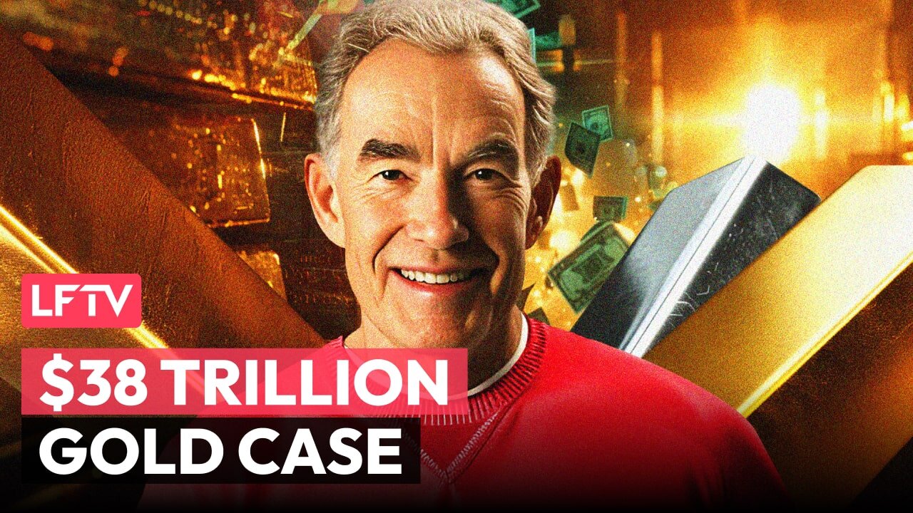$38 Trillion Reasons to Revalue US Gold - LFTV Ep 247