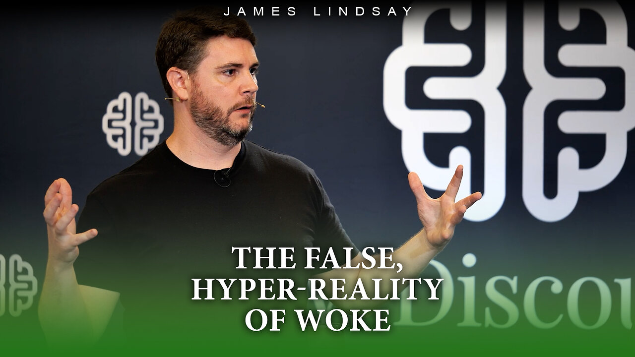 The False, Hyper-Reality of Woke | James Lindsay