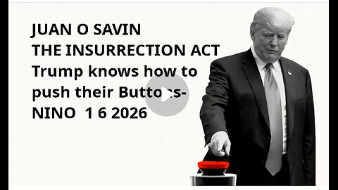 JUAN O SAVIN- THE INSURRECTION ACT Trump knows how to push their Buttons- NINO 1 6 2026