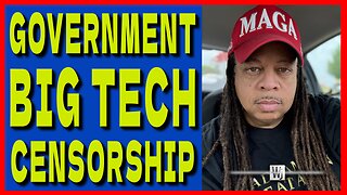 GOVERNMENT BIG TECH CENSORSHIP!