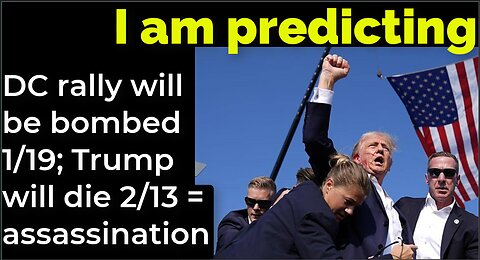 I am predicting: DC rally will be bombed 1/19; Trump will die 2/13 = assassination attempts prophecy