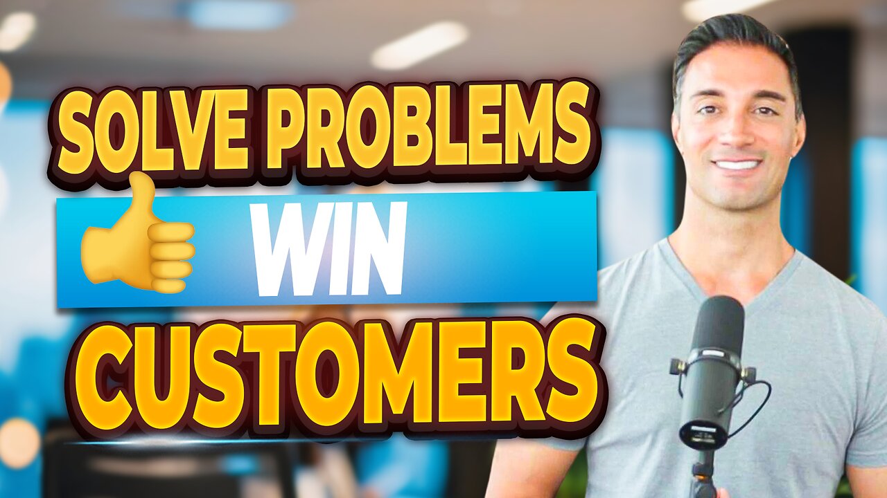 Solve Problems, Win Customers!