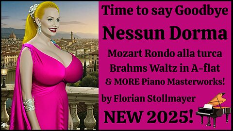 Time to say Goodbye, Nessun Dorma Mozart Rondo alla turca Brahms Waltz in A-flat ... New 2025!