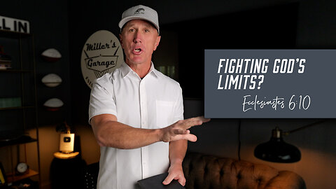 Fighting God’s Limits? | Ecclesiastes 6:10