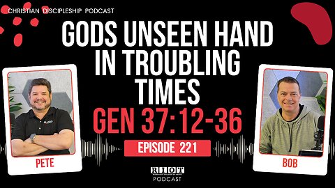 God’s unseen hand in Troubling Times | RIOT Podcast Ep 221 | Christian Discipleship Podcast