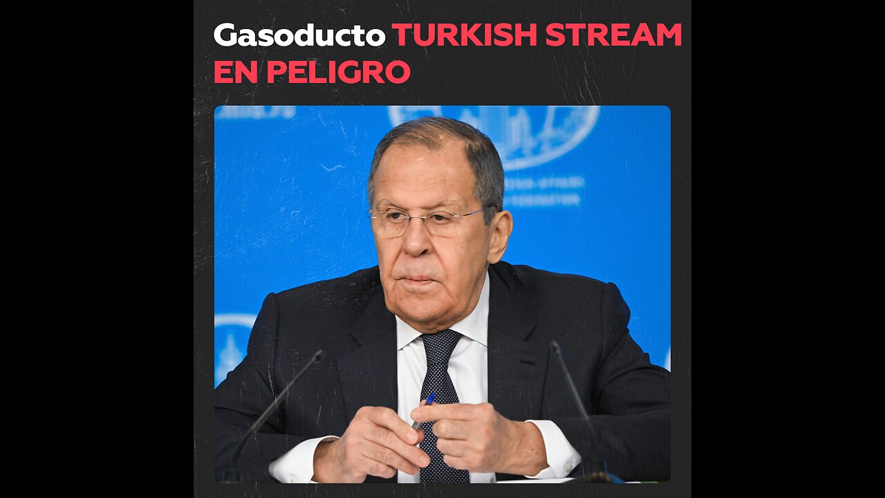 Acusaciones de Lavrov sobre ataque al gasoducto Turkish Stream