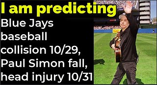 I am predicting: Blue Jays baseball collision 10/29, Paul Simon fall, head injury 10/31