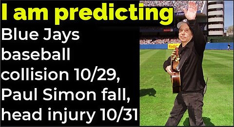 I am predicting: Blue Jays baseball collision 10/29, Paul Simon will fall, head injury 10/31