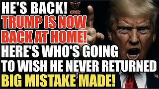 WARNING! Trump's Back Home...and Here's Who's Going to Wish He Never Came Back! BIG MISTAKE MADE!