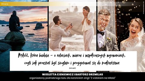 Miłość, która buduje – o relacjach, wierze i współczesnych wyzwaniach; jak przestać być singlem.
