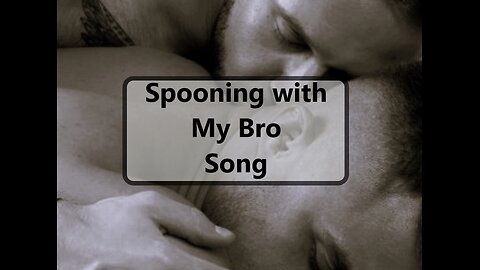 Spooning with My Bro (song 1)