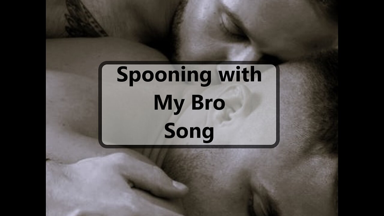 Spooning with My Bro (song 1)