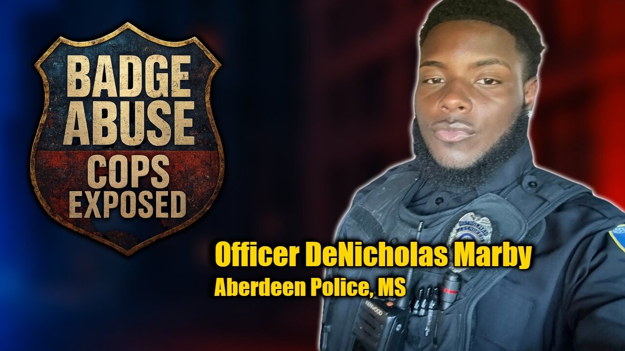 BADGE ABUSE: Cops EXPOSED – Officer DeNicholas Marby (Aberdeen, MS)
