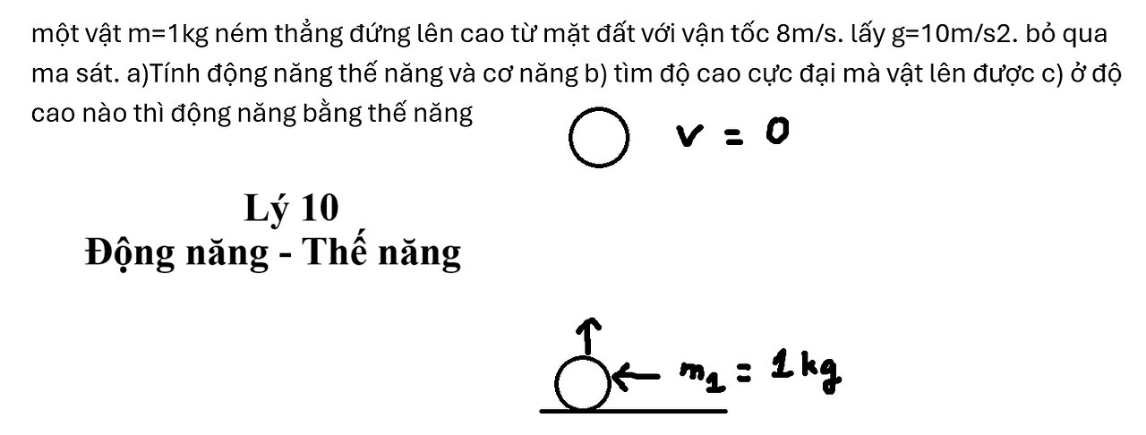 Lý 10: Một vật m=1kg ném thẳng đứng lên cao từ mặt đất với vận tốc 8m/s. lấy g=10m/s2