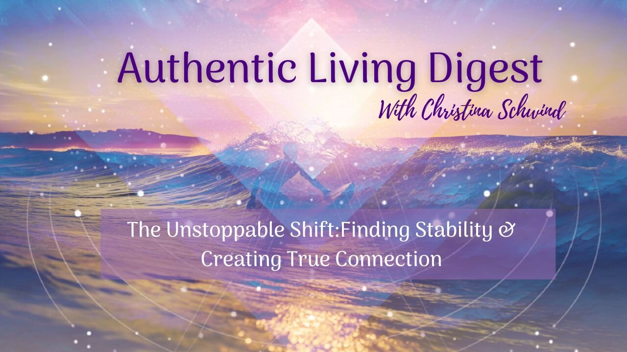 The Unstoppable Shift:Finding Stability & Creating True Connection