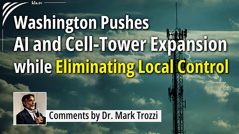 Washington Pushes AI and Cell-Tower Expansion while Eliminating Local Control – by Dr. Mark Trozzi