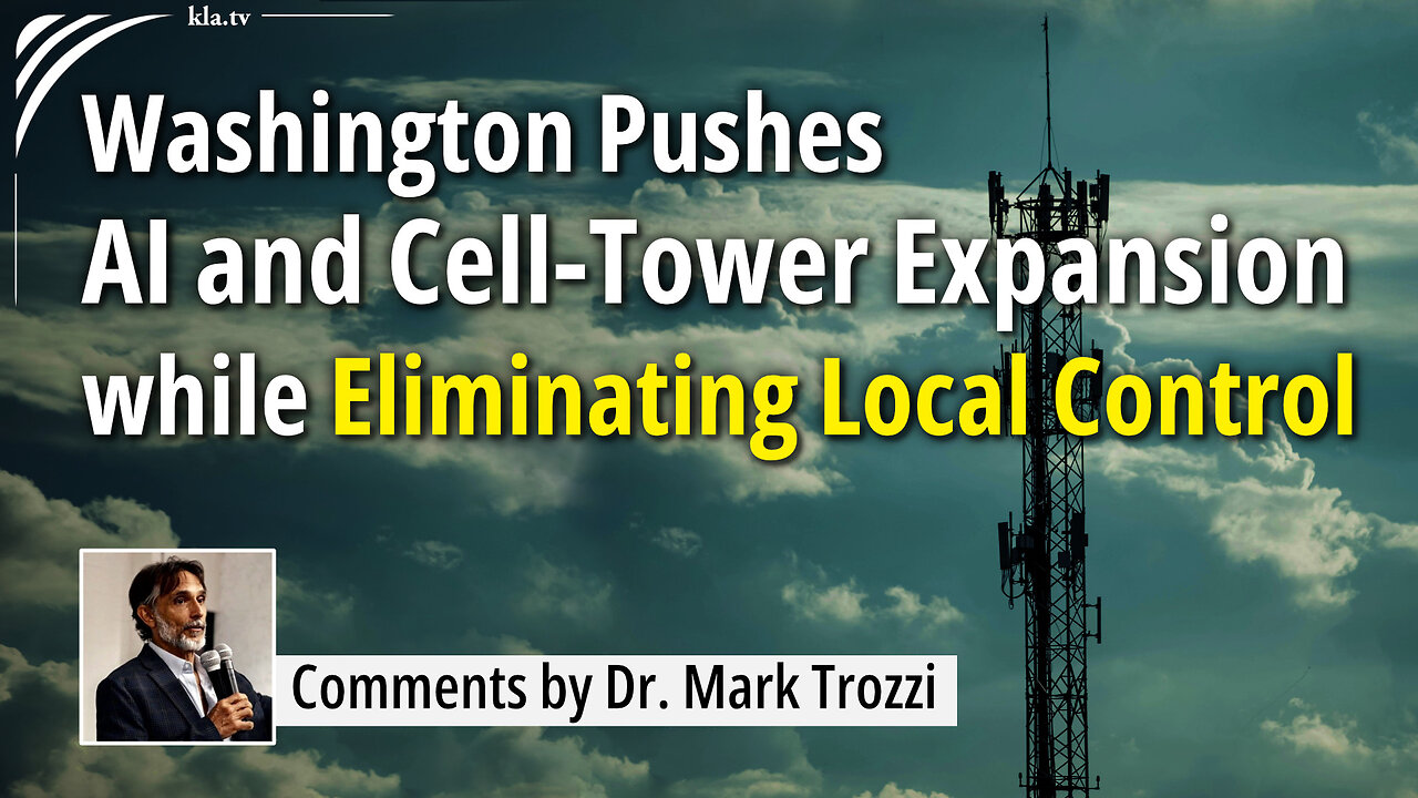 Washington Pushes AI and Cell-Tower Expansion while Eliminating Local Control – by Dr. Mark Trozzi
