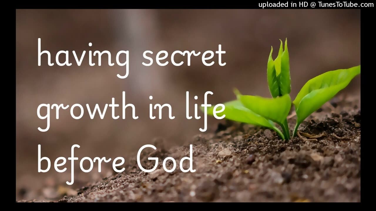 having secret growth in life before God