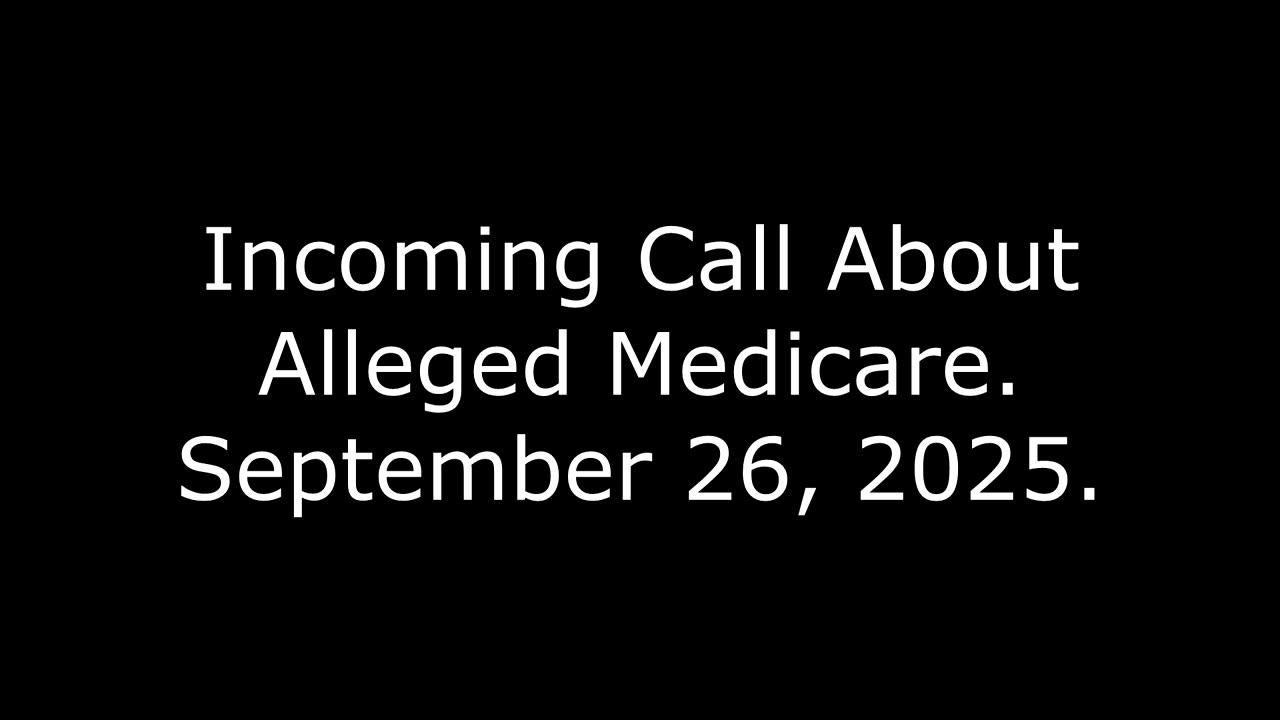 Incoming Call About Alleged Medicare: September 26, 2025