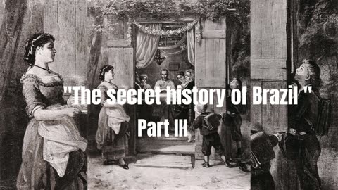 "The secret history of Brazil", Part III