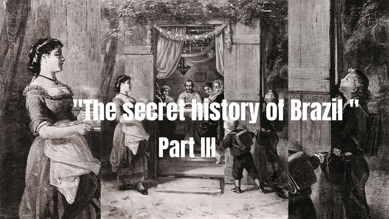 "The secret history of Brazil", Part III