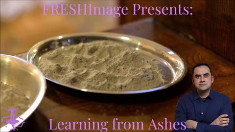 Learning From Ashes: Ash Wednesday