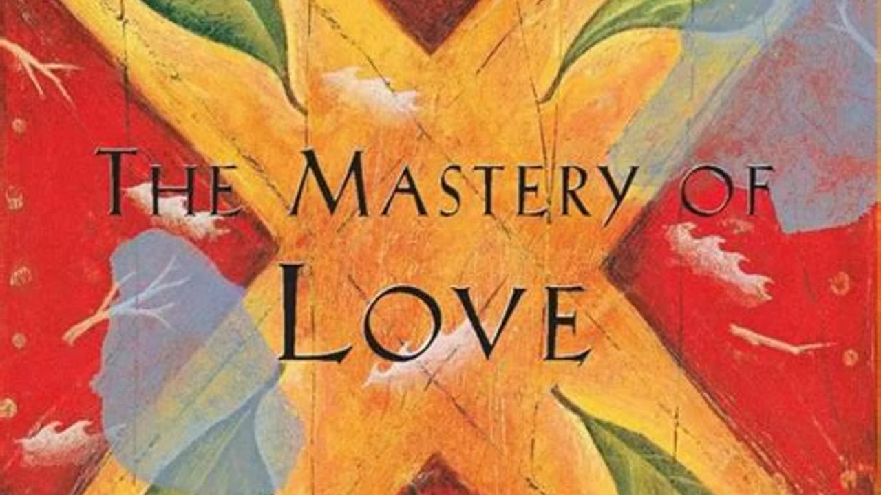 The Mastery of Love - A Practical Guide to the Art of Relationship by Don Miguel Ruiz | Summary