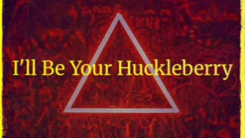 I'll Be Your Huckleberry