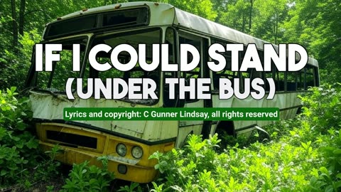 "If I Could Stand (Under The Bus)"