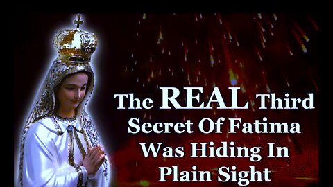 THE TRUE PROPHECY OF FATIMA FINALLY REVEALED! The One The Vatican & Controllers Don't Want Known!