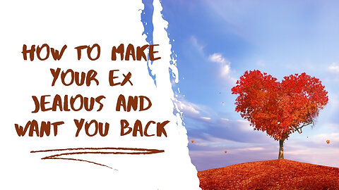 How To Make Your Ex Jealous And Want You Back