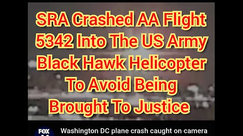 SRA Crashed AA Flight 5342 Into The US Army Black Hawk Helicopter To Avoid Being Brought To Justice