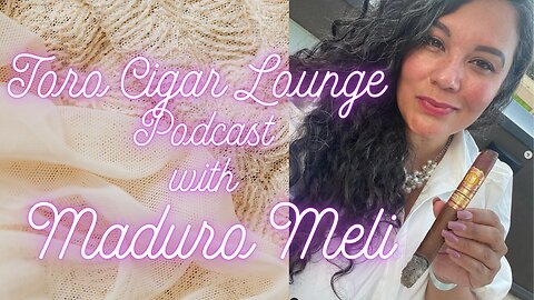 Toro Cigar Lounge Podcast with Special Guest - Maduro Meli