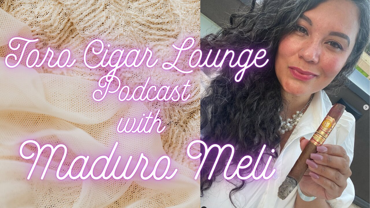 Toro Cigar Lounge Podcast with Special Guest - Maduro Meli