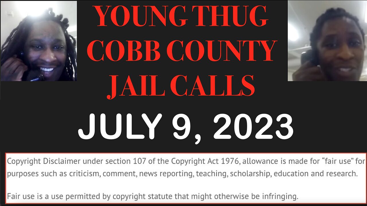 ALL OF YOUNG THUGS COBB COUNTY JAIL CALLS UNCENSORED EPISODE 37 : JULY 9, 2023