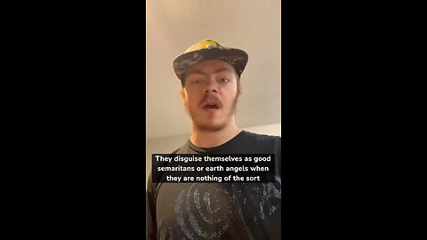 They disguise themselves as Earth Angels