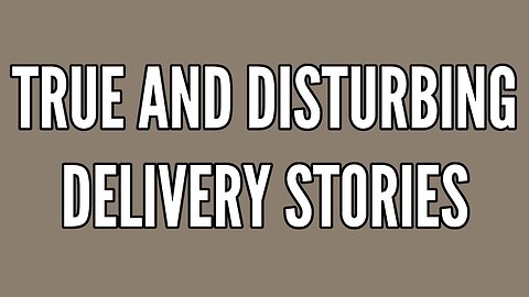 4 True and Disturbing Delivery Stories