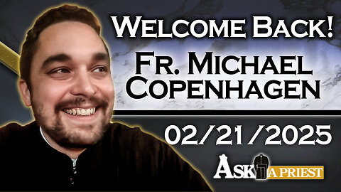 Ask A Priest Live with Fr. Michael Copenhagen - 2/20/25 - Welcome Back!