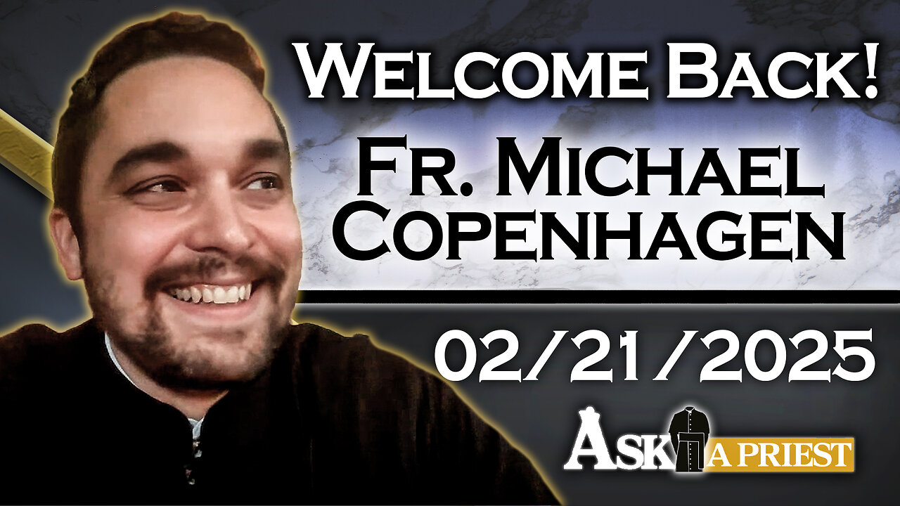 Ask A Priest Live with Fr. Michael Copenhagen - 2/20/25 - Welcome Back!