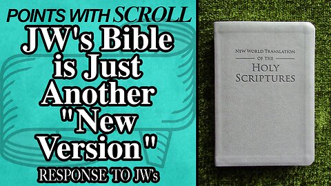 SCROLL - JW's Bible is Just Another "New Version"