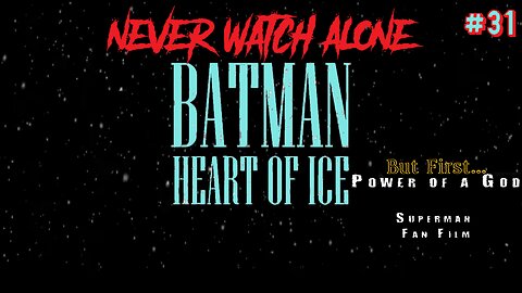 Never Watch Alone Ep31 - Batman Heart of Ice & Power of a God