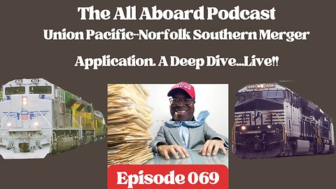 All Aboard! Episode 069: UP NS Merger Application A Live Deep Dive!