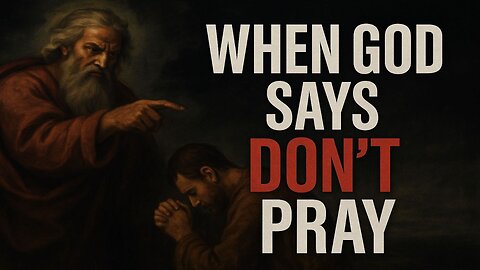 EP255: When God Says Don't Pray