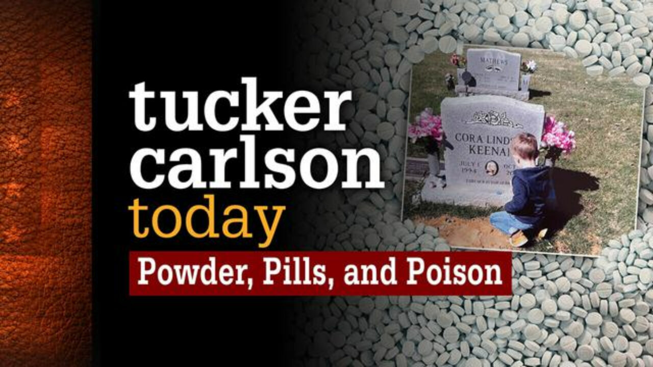 Powder, Pills, ana Poison | Tucker Carlson Today