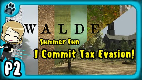 Walden P2 | Summer Fun, I Commit Tax Evasion!