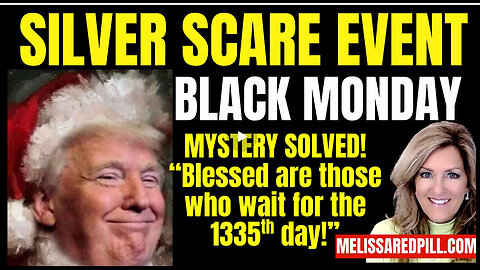 Silver Scare Event, Black Monday, 1335 Mystery Solved! 12-28-25 | MELISSA REDPILL